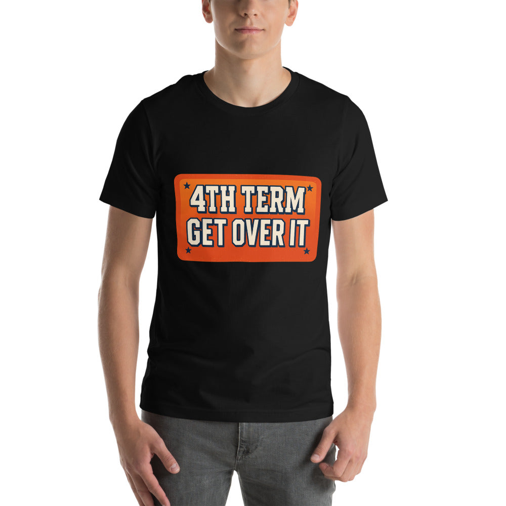 4TH TERM GET OVER IT Tee — political satire tee mockup — view 2