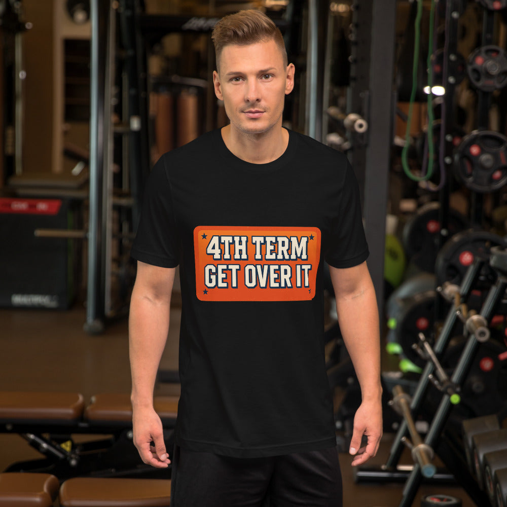 4TH TERM GET OVER IT Tee — political satire tee mockup — view 4