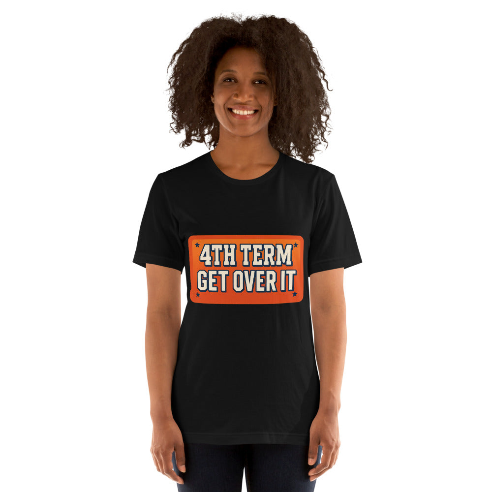 4TH TERM GET OVER IT Tee — political satire tee mockup — view 5