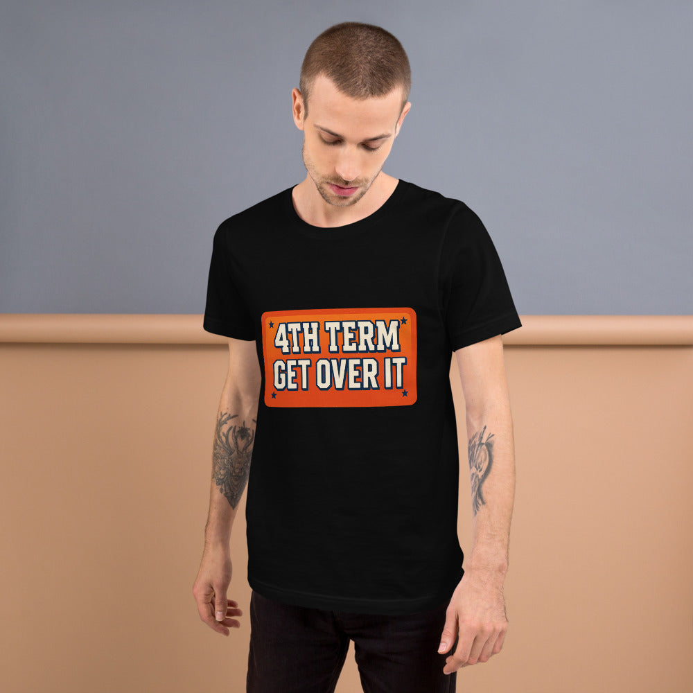 4TH TERM GET OVER IT Tee — political satire tee mockup — view 6