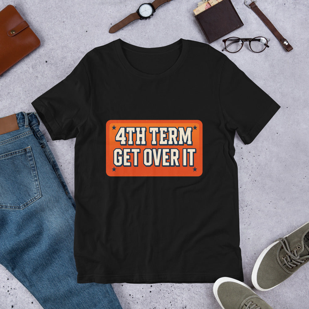 4TH TERM GET OVER IT Tee — political satire tee mockup — view 8