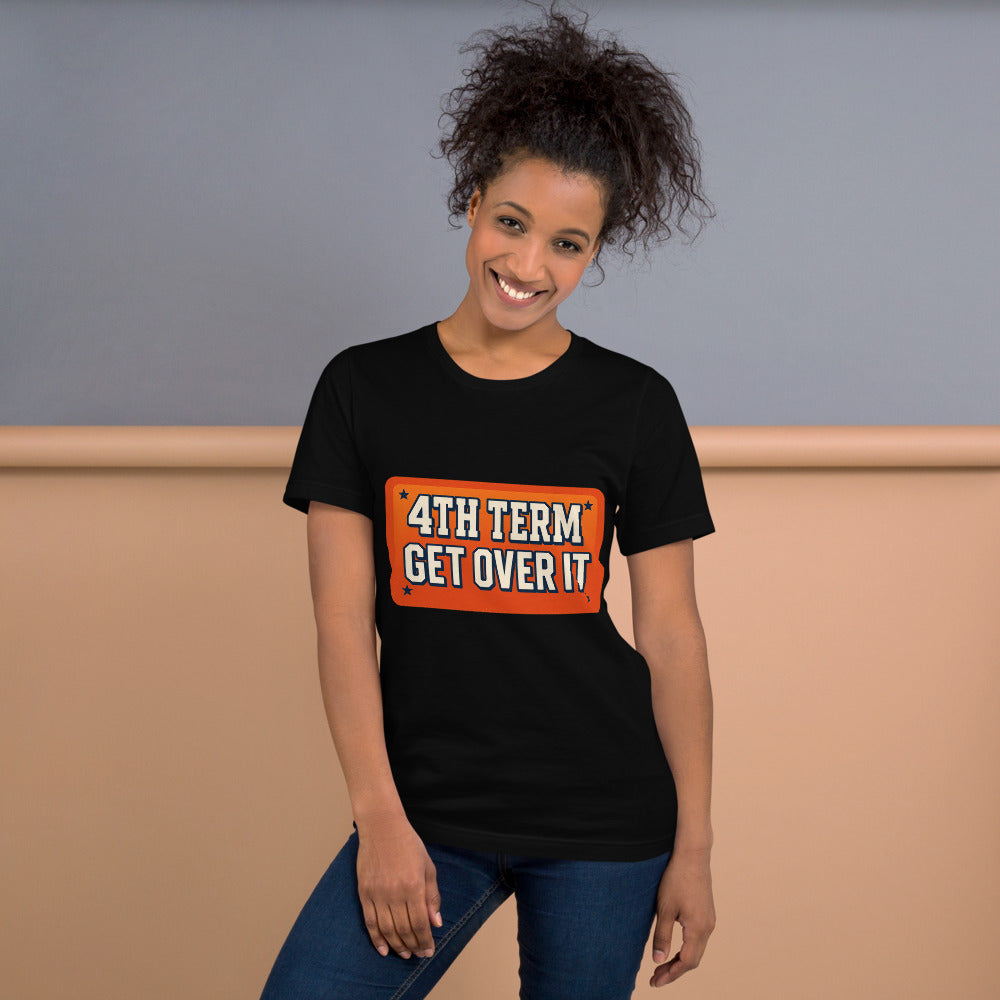 4TH TERM GET OVER IT Tee — political satire tee mockup — view 9
