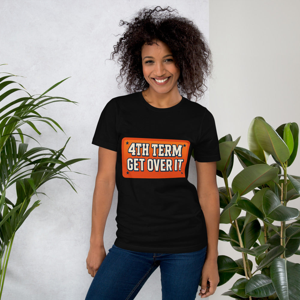 4TH TERM GET OVER IT Tee — political satire tee mockup — view 10