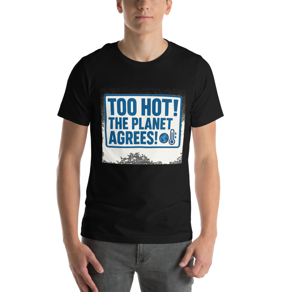 "TOO HOT! THE PLANET AGREES!" Tee — political satire tee mockup — view 2