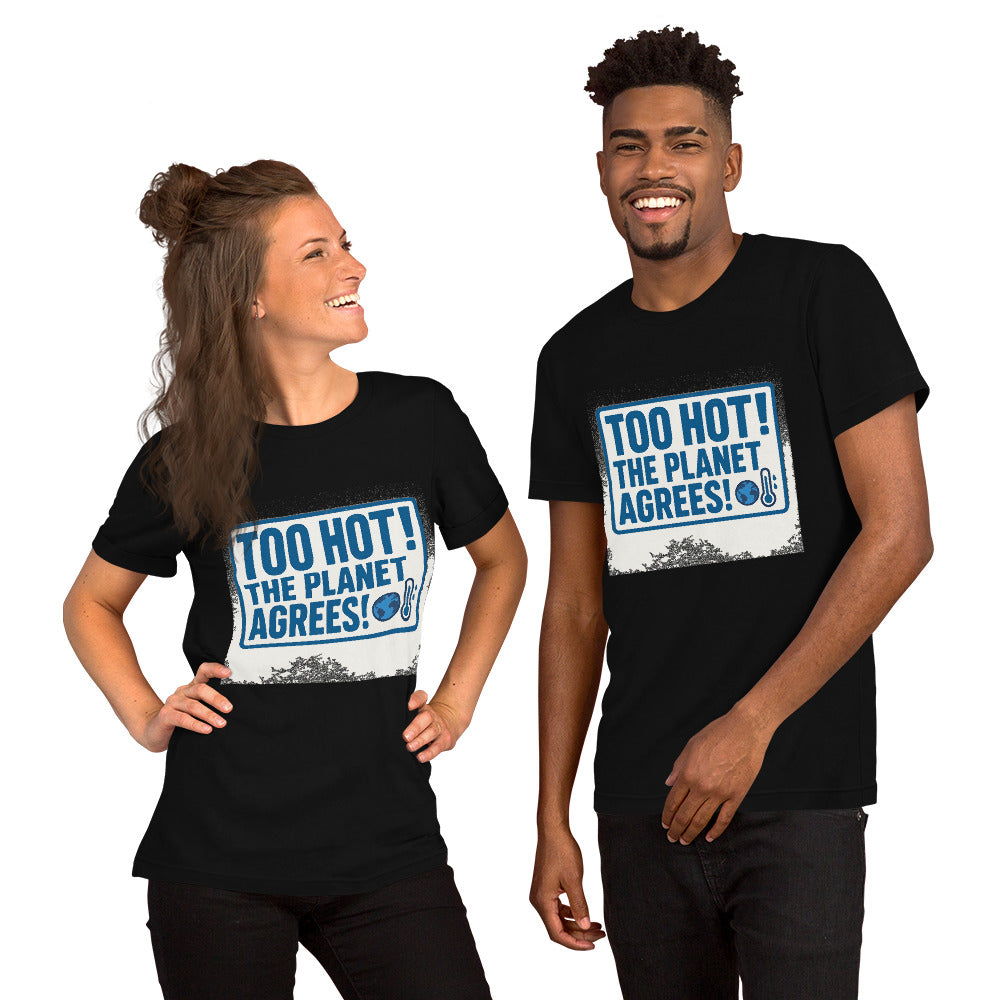 "TOO HOT! THE PLANET AGREES!" Tee — political satire tee mockup — view 3