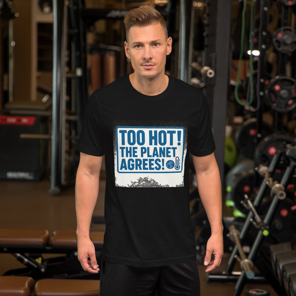 "TOO HOT! THE PLANET AGREES!" Tee — political satire tee mockup — view 4