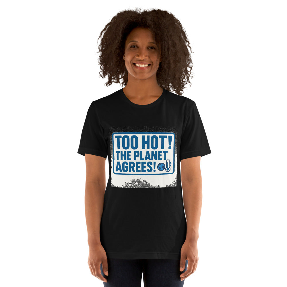 "TOO HOT! THE PLANET AGREES!" Tee — political satire tee mockup — view 5