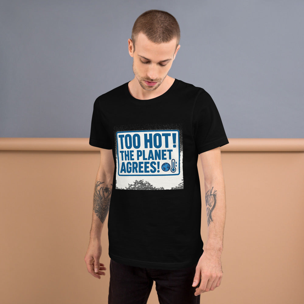 "TOO HOT! THE PLANET AGREES!" Tee — political satire tee mockup — view 6