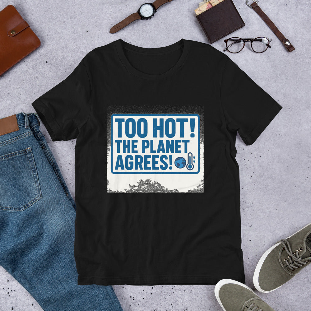 "TOO HOT! THE PLANET AGREES!" Tee — political satire tee mockup — view 8