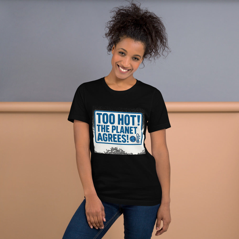 "TOO HOT! THE PLANET AGREES!" Tee — political satire tee mockup — view 9