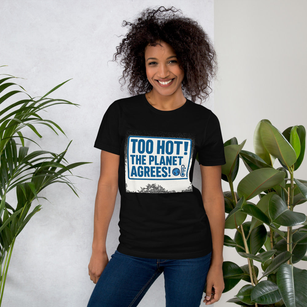 "TOO HOT! THE PLANET AGREES!" Tee — political satire tee mockup — view 10