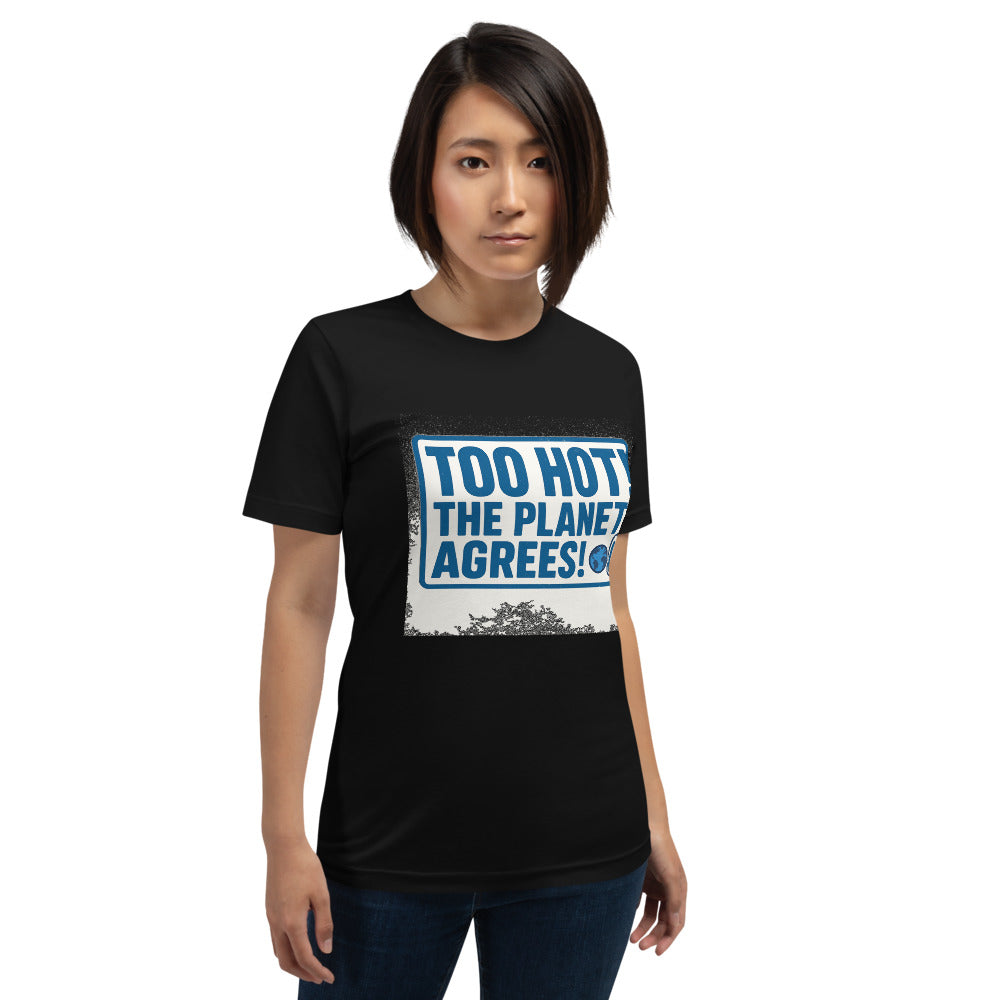 "TOO HOT! THE PLANET AGREES!" Tee — political satire tee mockup — view 11