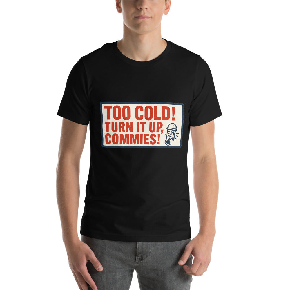 "TOO COLD! TURN IT UP, COMMIES!" Tee — political satire tee mockup — view 2