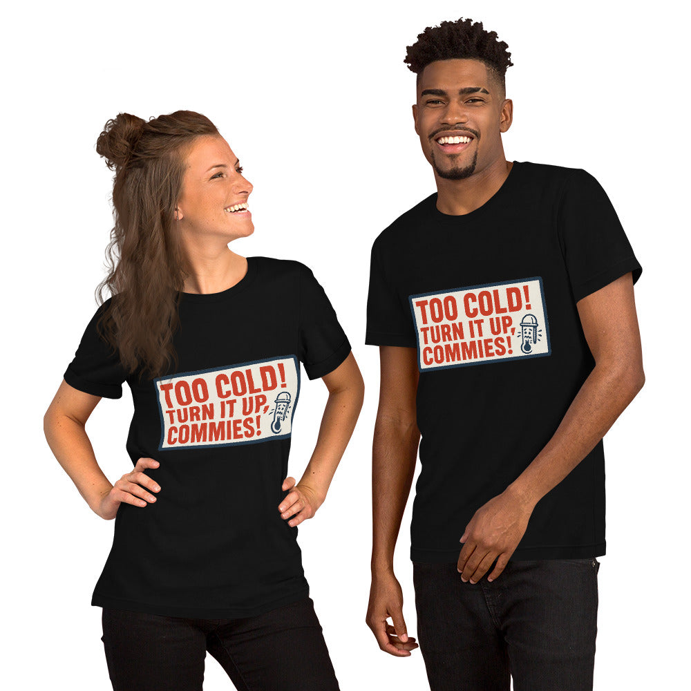 "TOO COLD! TURN IT UP, COMMIES!" Tee — political satire tee mockup — view 3
