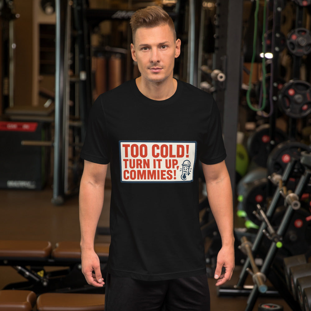 "TOO COLD! TURN IT UP, COMMIES!" Tee — political satire tee mockup — view 4