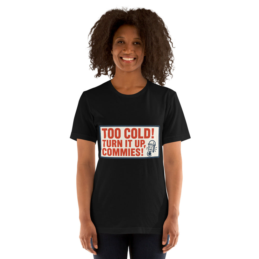 "TOO COLD! TURN IT UP, COMMIES!" Tee — political satire tee mockup — view 5