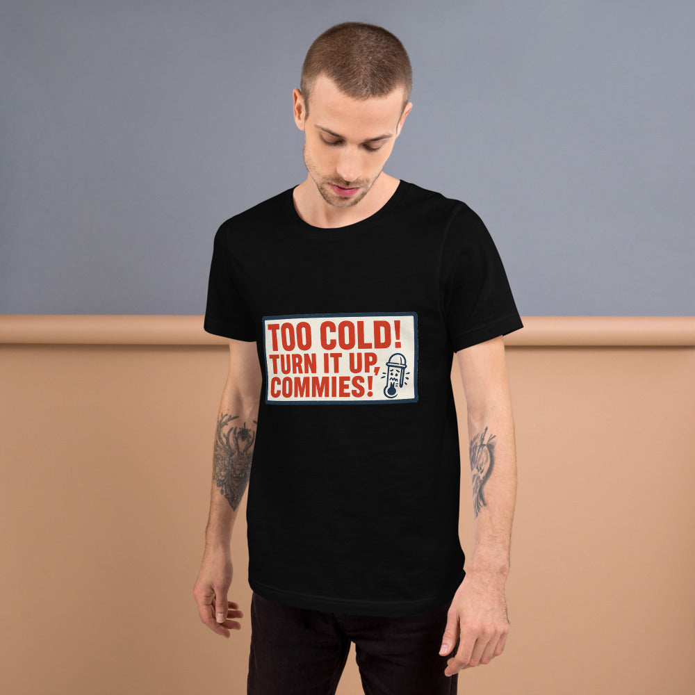 "TOO COLD! TURN IT UP, COMMIES!" Tee — political satire tee mockup — view 6