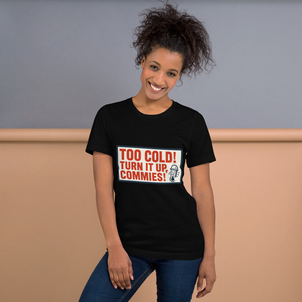 "TOO COLD! TURN IT UP, COMMIES!" Tee — political satire tee mockup — view 9