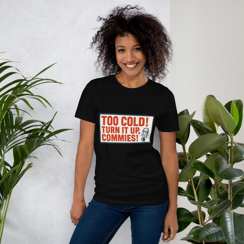 "TOO COLD! TURN IT UP, COMMIES!" Tee — political satire tee mockup — view 10