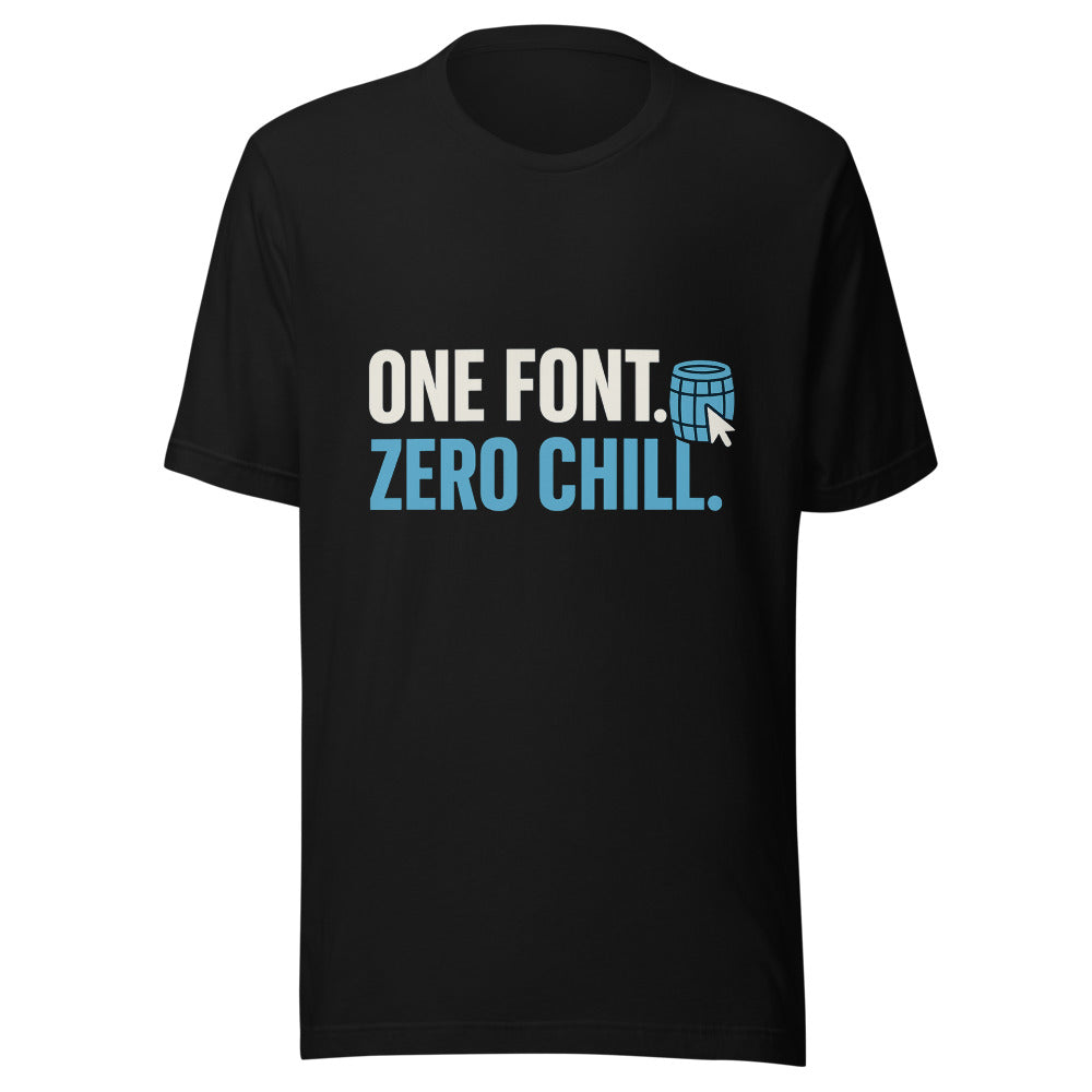 One Font. Zero Chill. Tee — political satire tee mockup — view 1