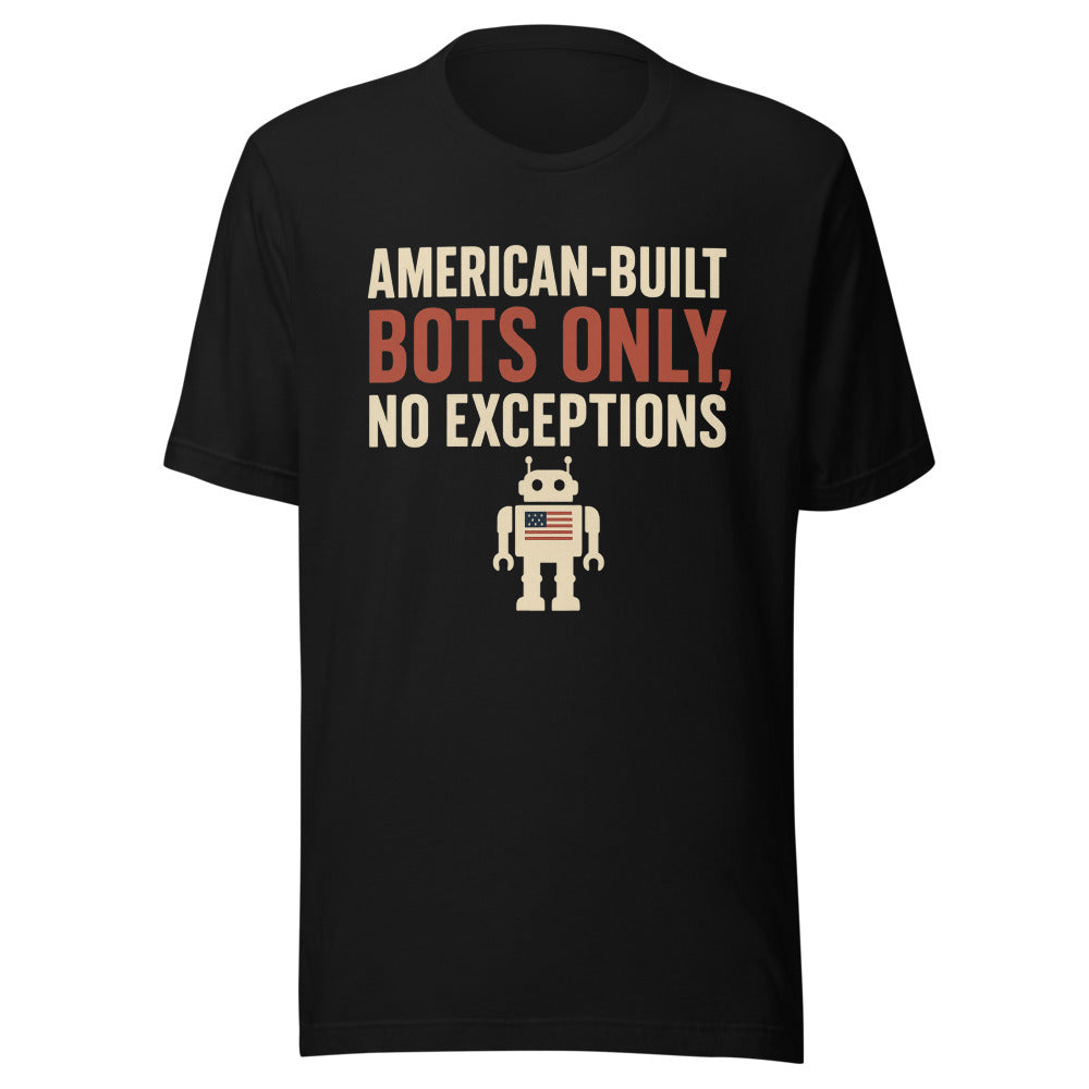 "American-Built Bots Only, No Exceptions" Tee — political satire tee mockup — view 1