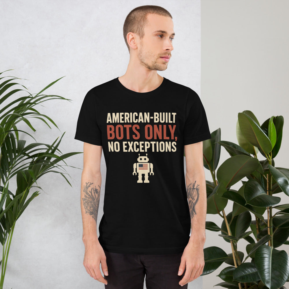 "American-Built Bots Only, No Exceptions" Tee — political satire tee mockup — view 7