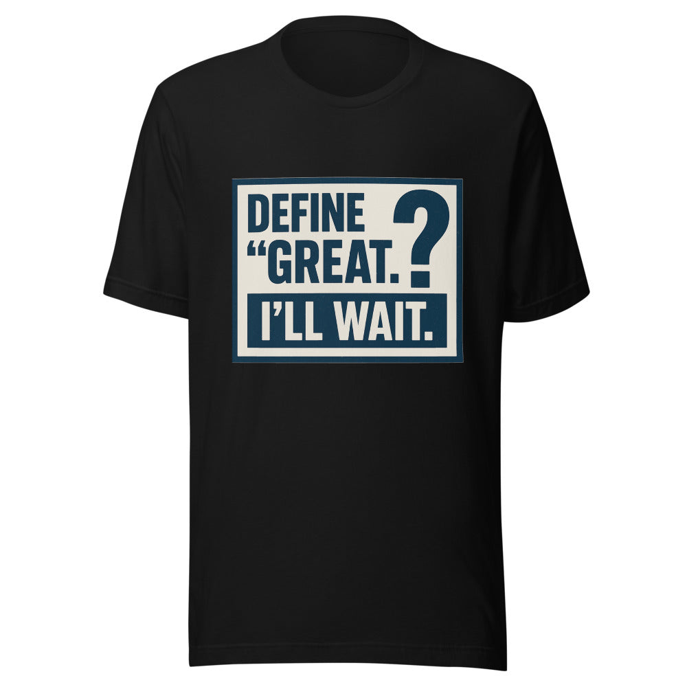 Define 'Great.' I'll Wait. Tee — political satire tee mockup — view 3