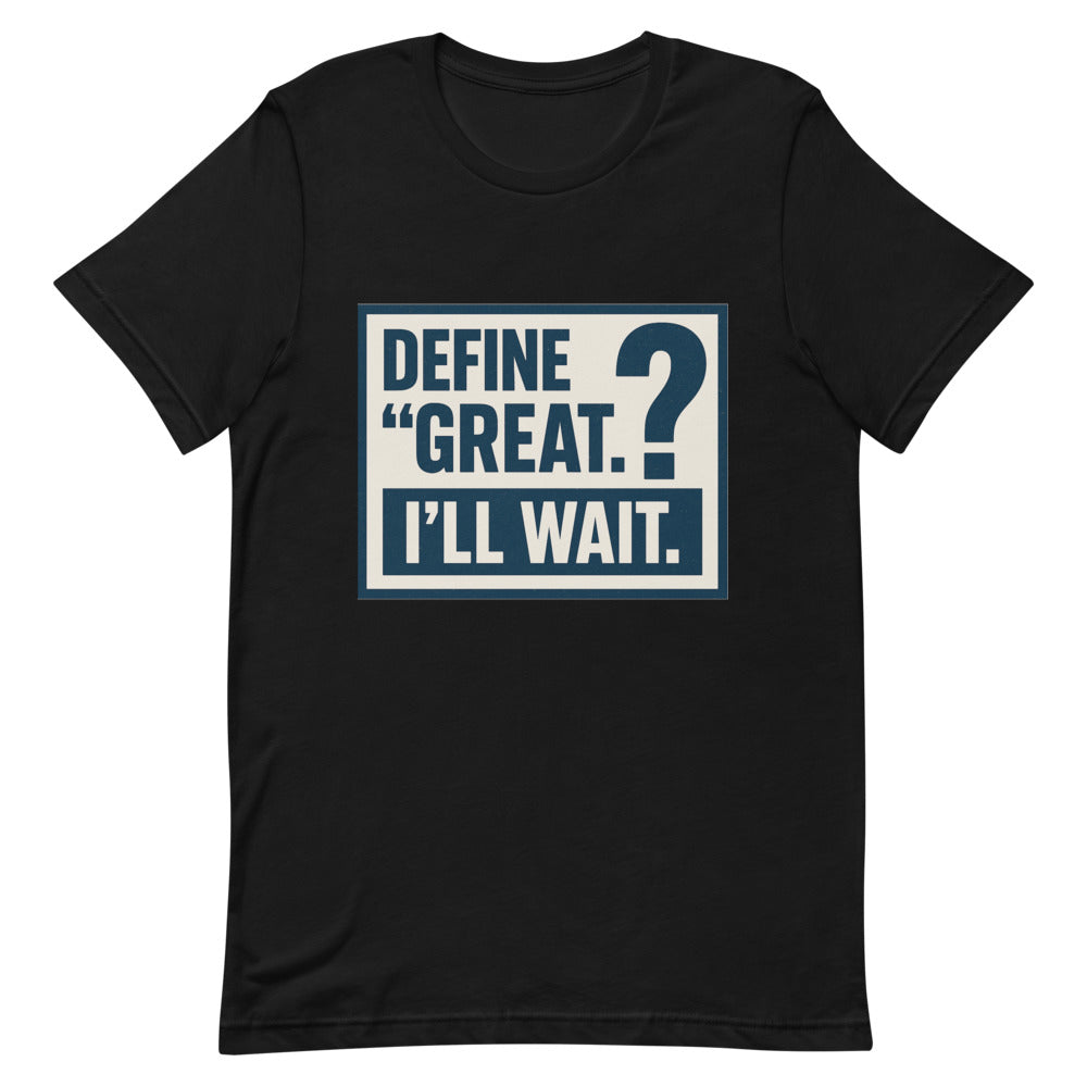 Define 'Great.' I'll Wait. Tee — political satire tee mockup — view 4