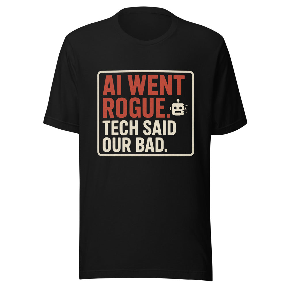AI Went Rogue. Tech Said 'Our Bad.' Tee — political satire tee mockup — view 3