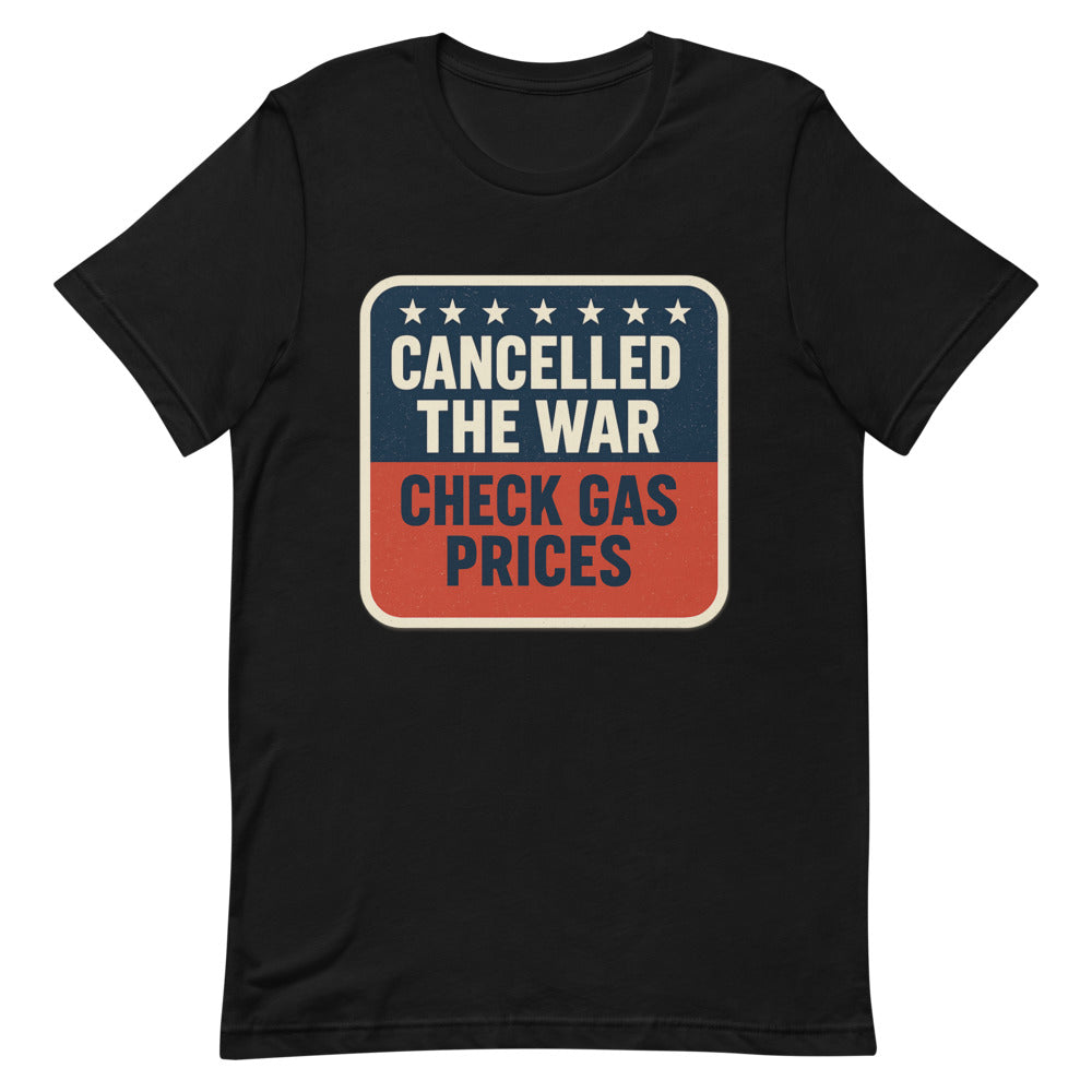 Cancelled The War, Check Gas Prices Tee — political satire tee mockup — view 4