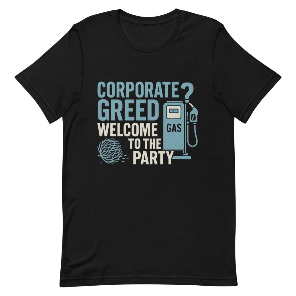 "Corporate Greed? Welcome To The Party" Tee — political satire tee mockup — view 4