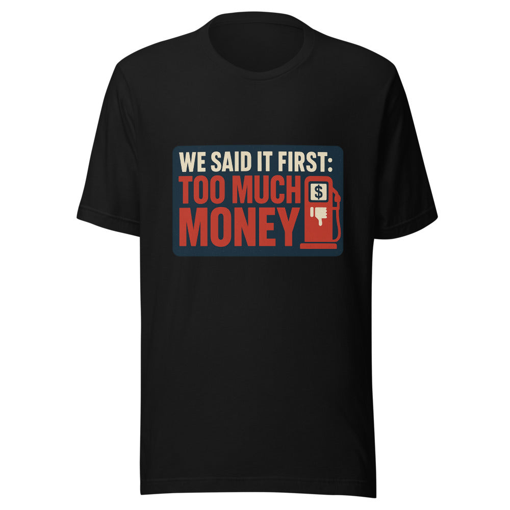 "We Said It First: Too Much Money" Tee — political satire tee mockup — view 3
