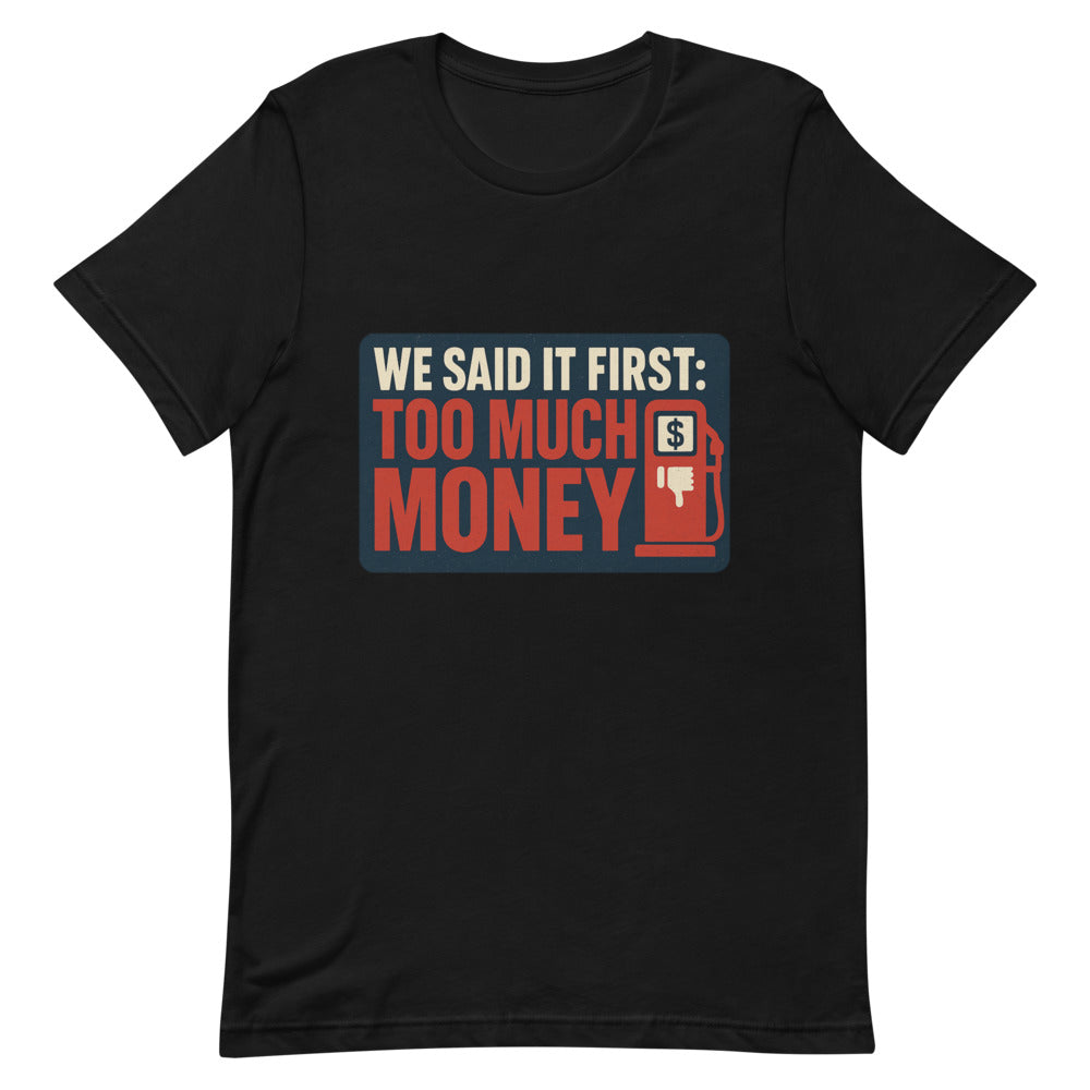 "We Said It First: Too Much Money" Tee — political satire tee mockup — view 4