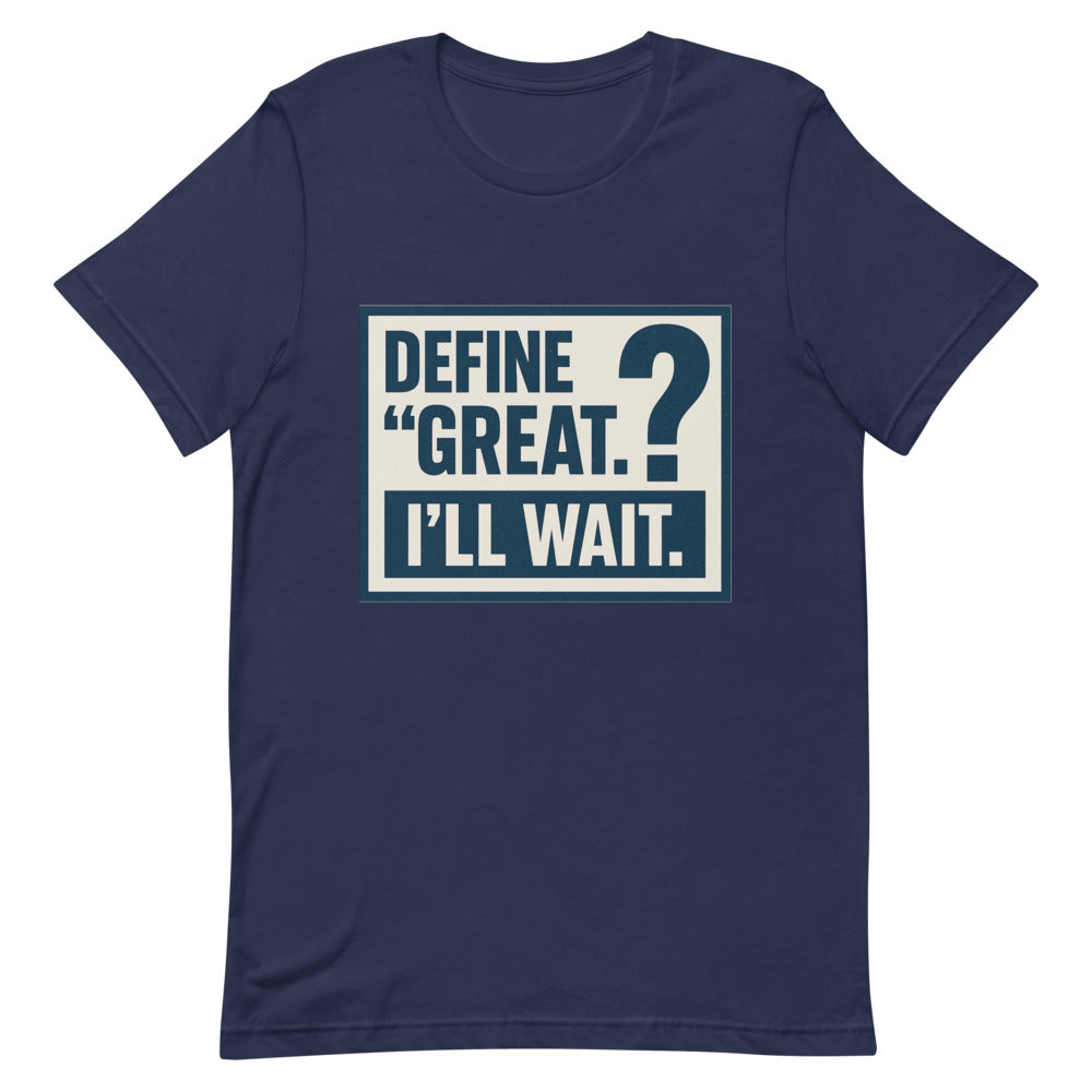 Define 'Great.' I'll Wait. Tee — political satire tee mockup — view 6