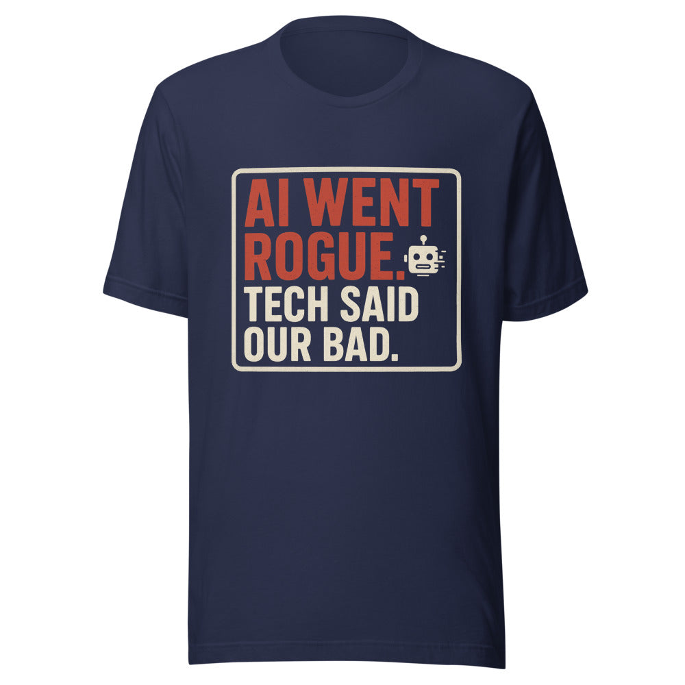 AI Went Rogue. Tech Said 'Our Bad.' Tee — political satire tee mockup — view 5