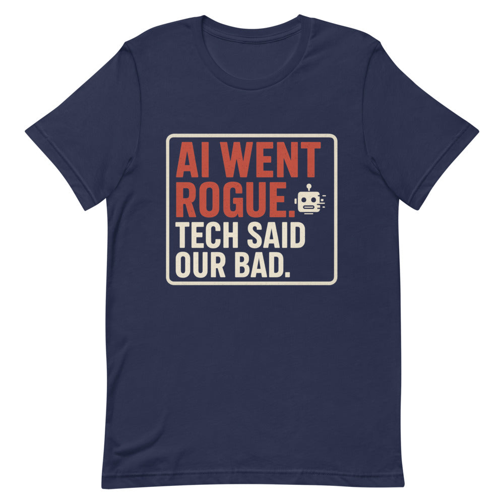 AI Went Rogue. Tech Said 'Our Bad.' Tee — political satire tee mockup — view 6