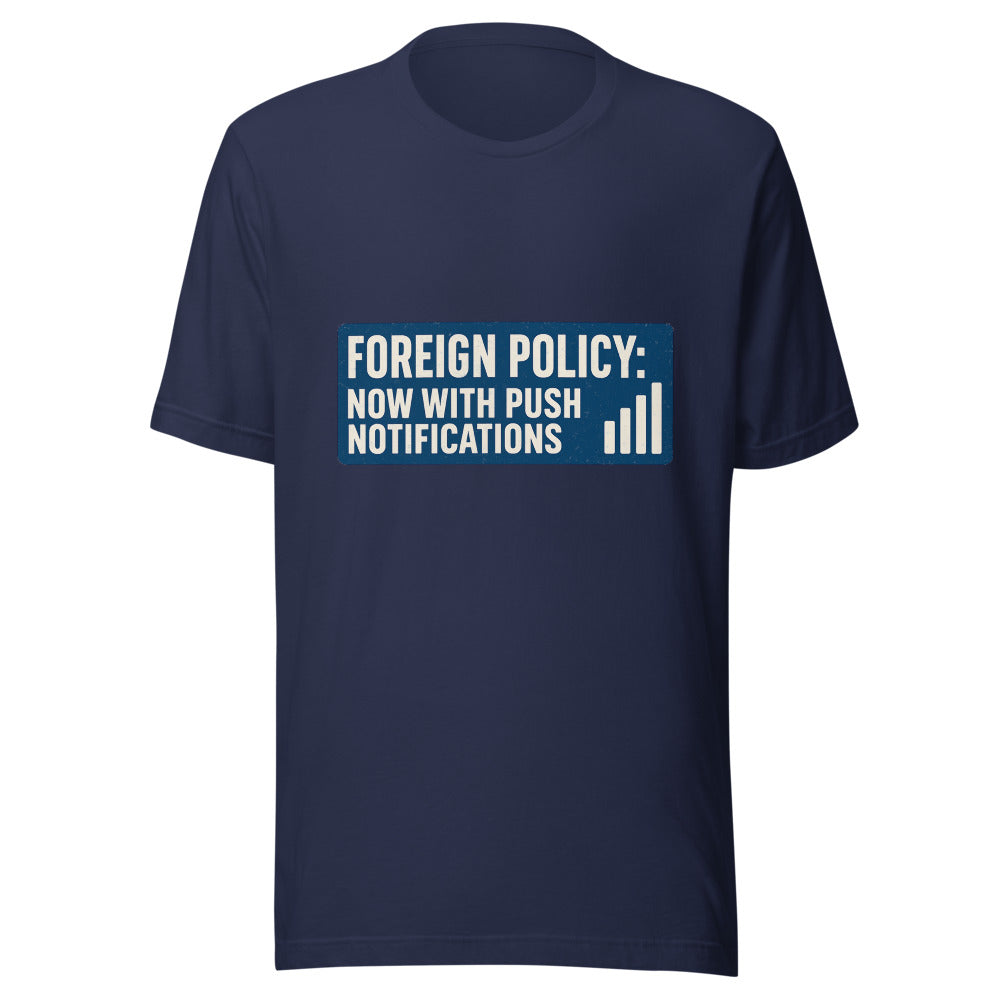 Foreign Policy: Now With Push Notifications Tee — political satire tee mockup — view 5
