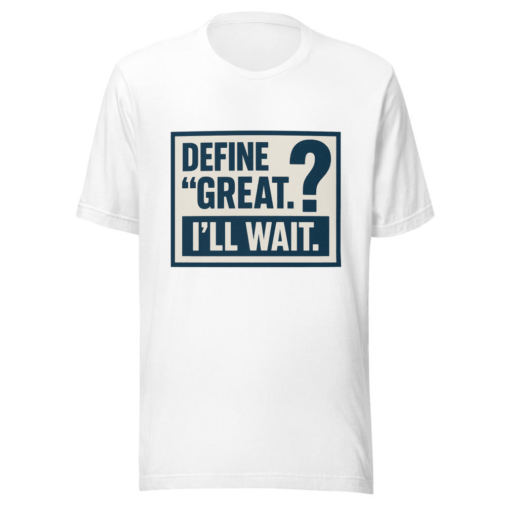Define 'Great.' I'll Wait. Tee — political satire tee mockup — view 1