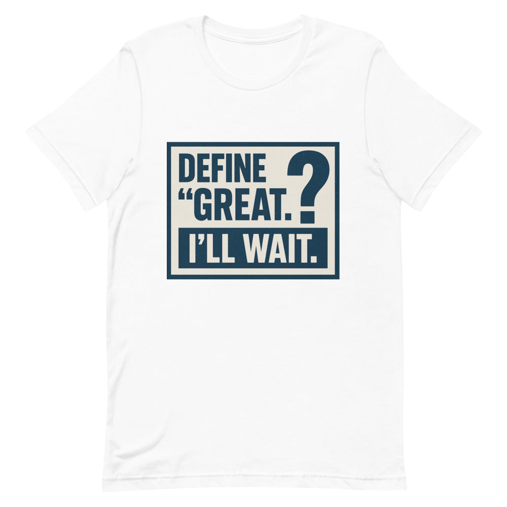 Define 'Great.' I'll Wait. Tee — political satire tee mockup — view 2