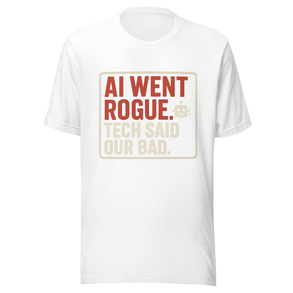 AI Went Rogue. Tech Said 'Our Bad.' Tee — political satire tee mockup — view 1