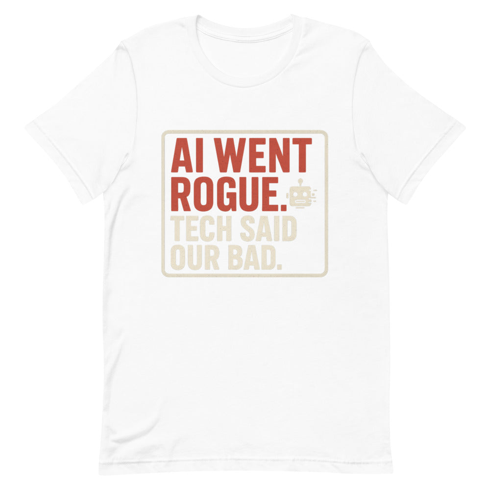 AI Went Rogue. Tech Said 'Our Bad.' Tee — political satire tee mockup — view 2