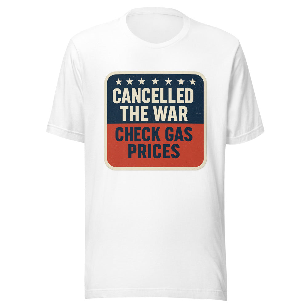 Cancelled The War, Check Gas Prices Tee — political satire tee mockup — view 1