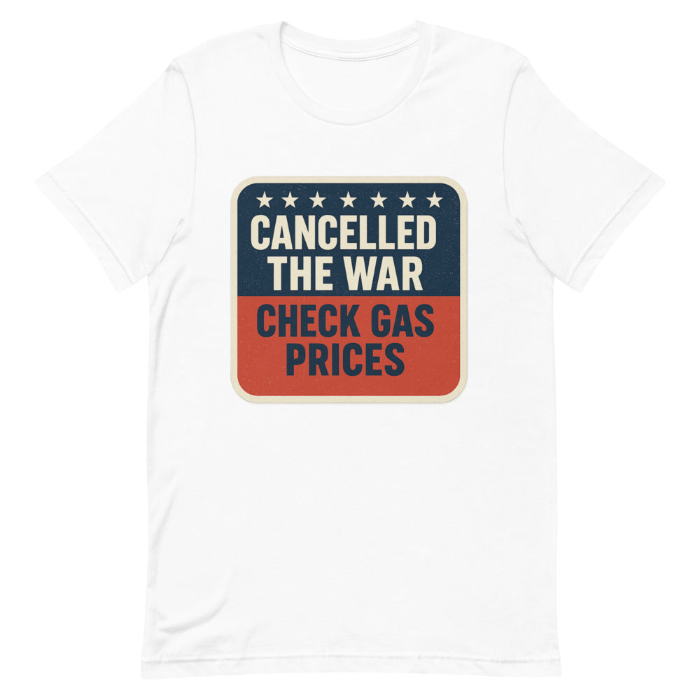 Cancelled The War, Check Gas Prices Tee — political satire tee mockup — view 2