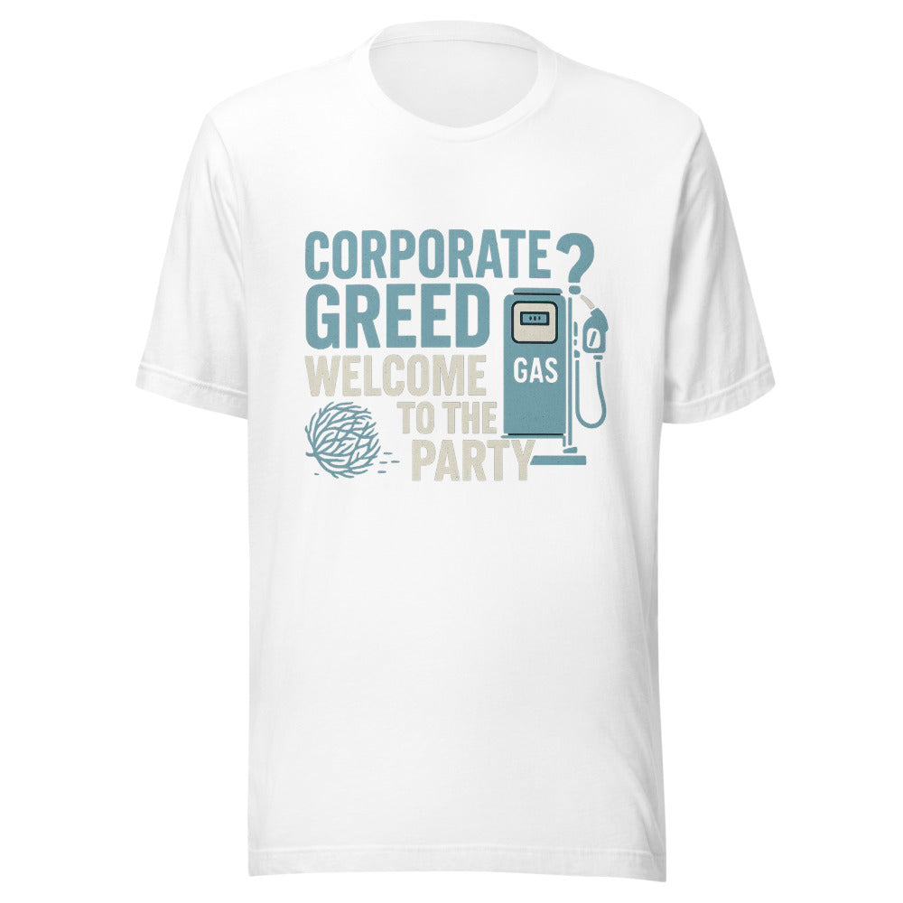 "Corporate Greed? Welcome To The Party" Tee — political satire tee mockup — view 1