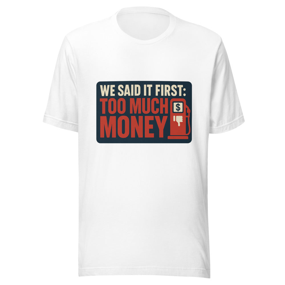 "We Said It First: Too Much Money" Tee — political satire tee mockup — view 1
