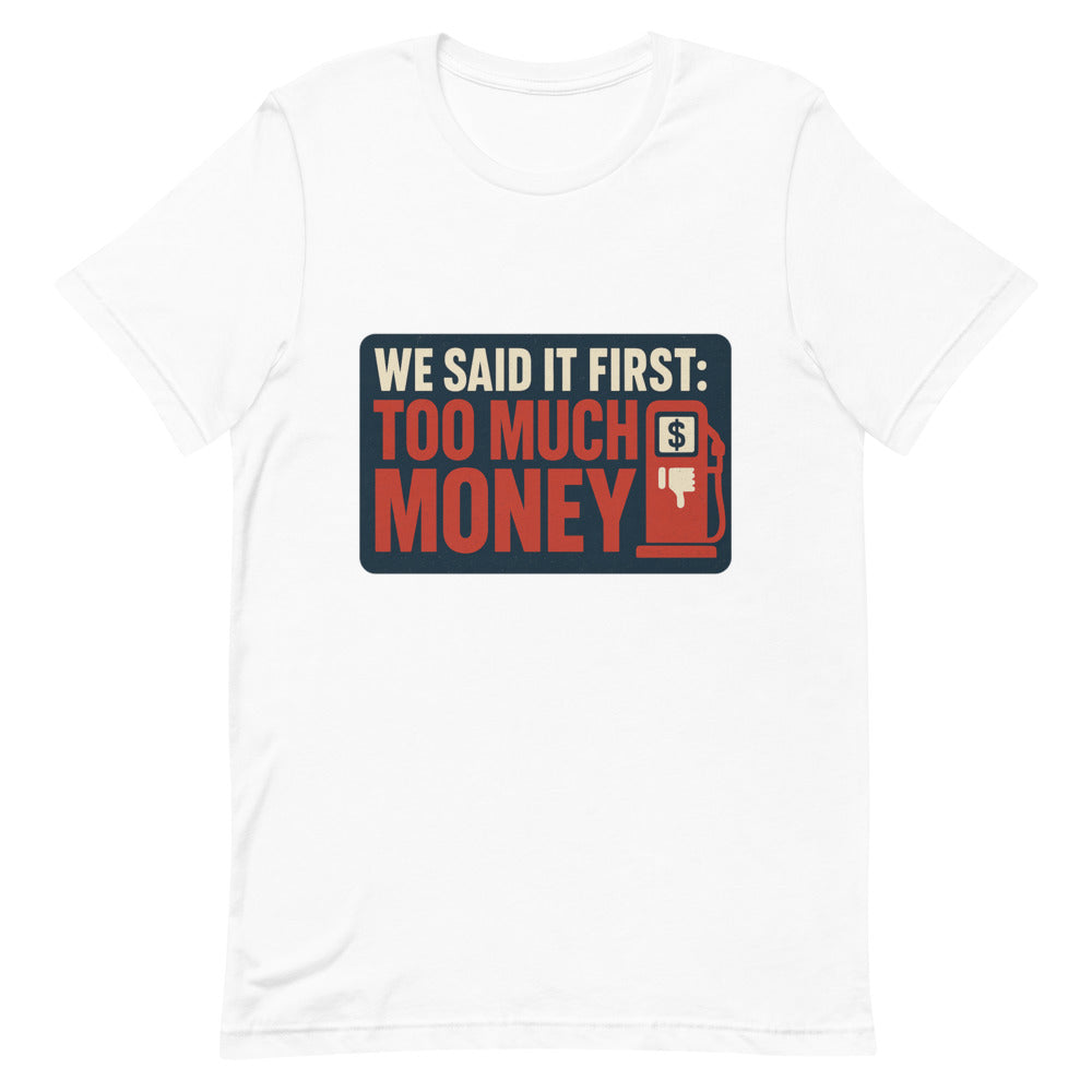 "We Said It First: Too Much Money" Tee — political satire tee mockup — view 2