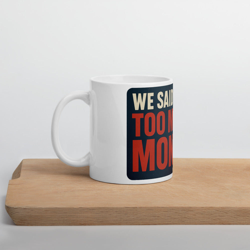 "We Said It First: Too Much Money" Mug — political satire mug mockup — view 5
