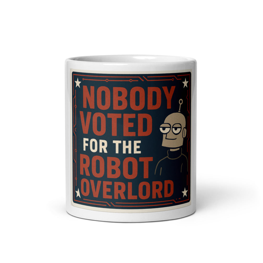 Nobody Voted For The Robot Overlord Mug