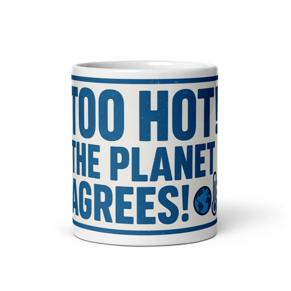 "TOO HOT! THE PLANET AGREES!" Mug — political satire mug mockup — view 3
