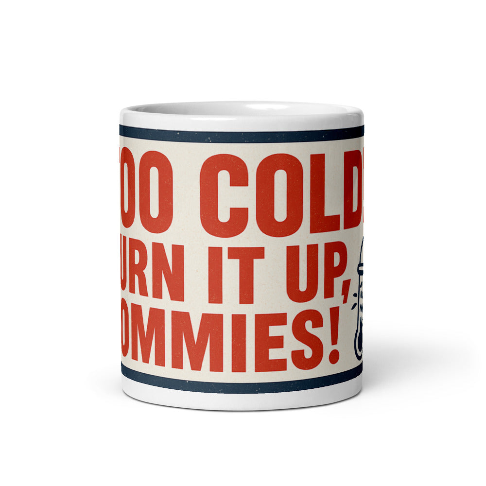 "TOO COLD! TURN IT UP, COMMIES!" Mug — political satire mug mockup — view 3